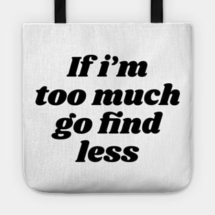 if i'm too much go find less Tote