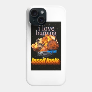 I Love Burning Fossil Fuels! Phone Case