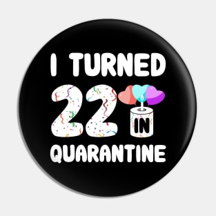 I Turned 22 In Quarantine Pin