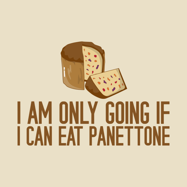 I Am Only Going If I Can Eat Panettone by KawaiinDoodle