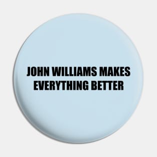 John Williams Makes Everything Better Pin