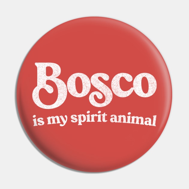 Bosco Is My Spirit Animal Pin by feck!