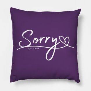 Sorry, not sorry Pillow