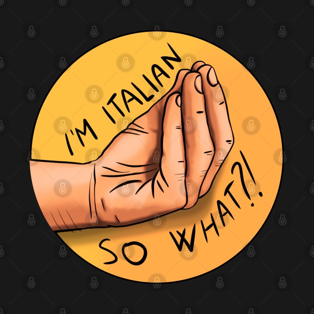 I'm Italian, so what?! by Glap