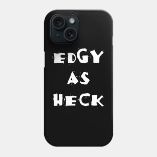 Edgy As Heck Phone Case