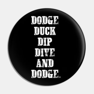 DODGE DUCK DIP DIVE AND DODGE Pin