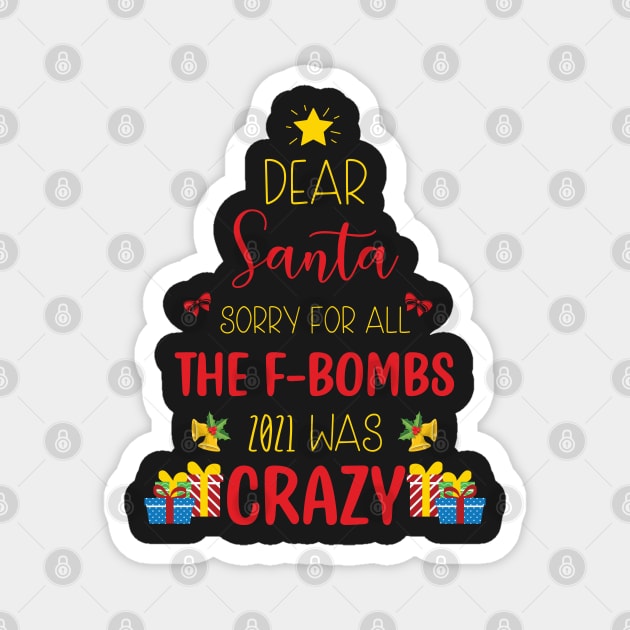 Dear Santa Sorry For All The F-Bombs 2021 was Crazy / Funny Dear Santa Christmas Tree Design Gift Magnet by WassilArt