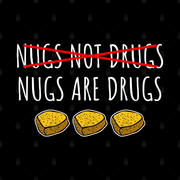 Nugs Not Drugs - Nugs Are Drugs by LunaMay