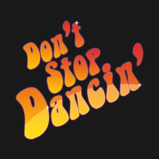 Don't Stop Dancin' T-Shirt