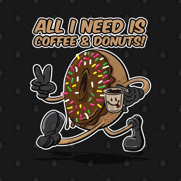 All I Need is Coffee and Donuts! by eShirtLabs