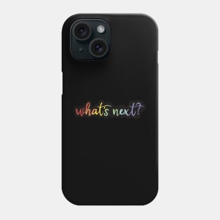 What's Next? Phone Case