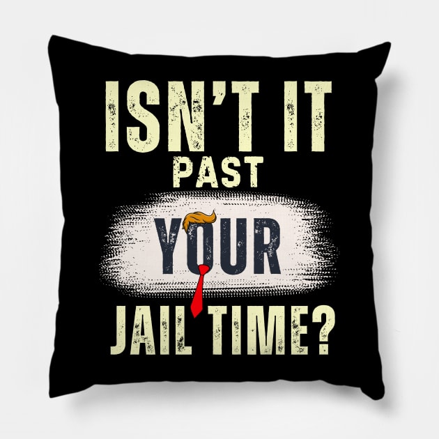 Isn't It Past Your Jail Time (v20) Pillow by TreSiameseTee