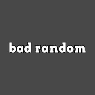 Bad Random - Dark T-Shirt