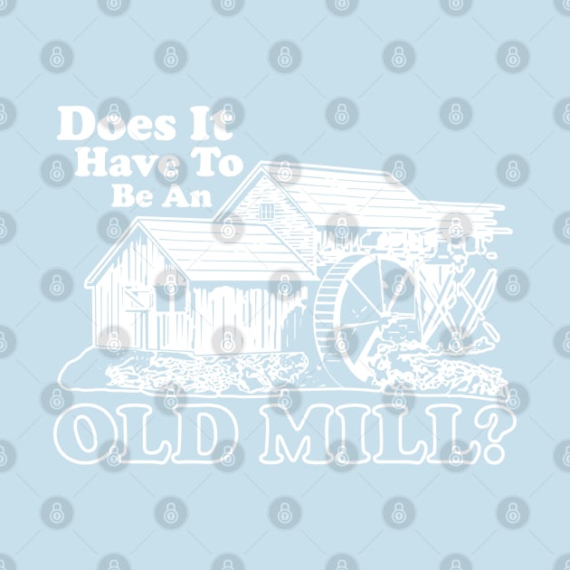 Does It Have To Be An Old Mill? by GritFX