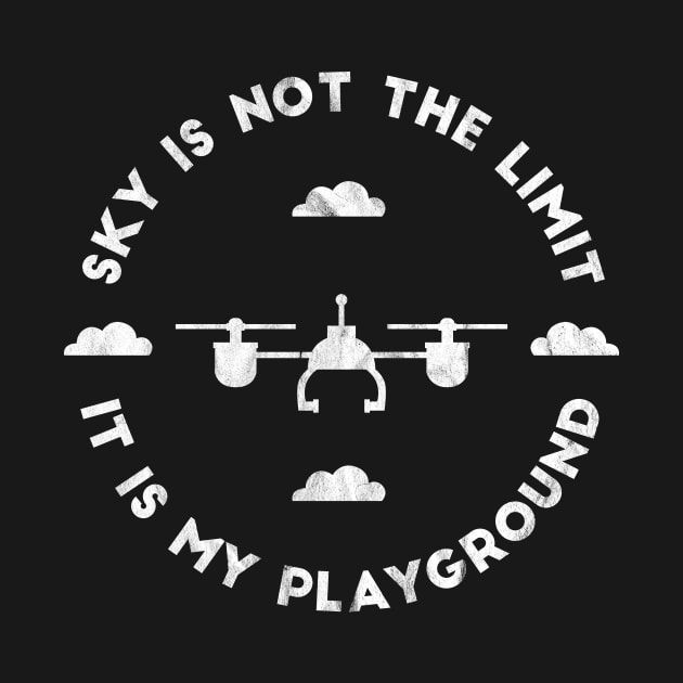 Sky Is Not The Limit It's My Playground Drone Quote by petervanderwalk