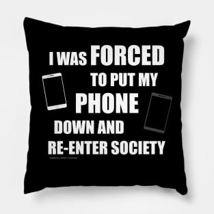 I Was Forced To Put My Phone Down And Re-Enter Society Pillow