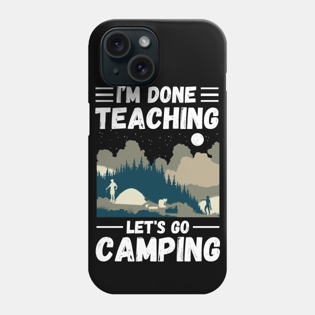 I’m Done Teaching Let's Go Camping, Retro Sunglasses Camping Teacher Gift Phone Case by JustBeSatisfied