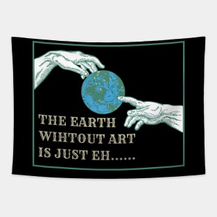 The Earth without art is just eh.... Tapestry