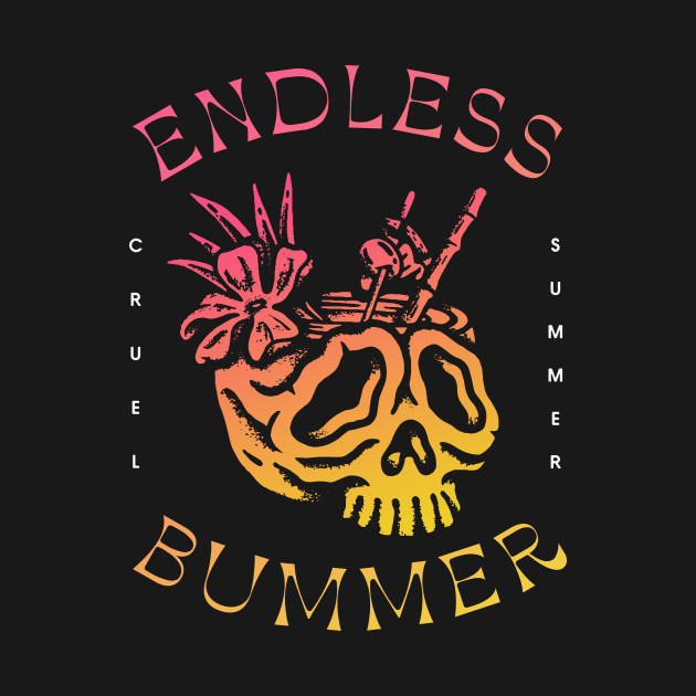 Endless Bummer, Cruel Summer by Hollowood Design