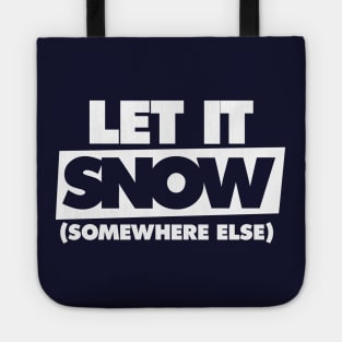 Let it snow somewhere else Tote