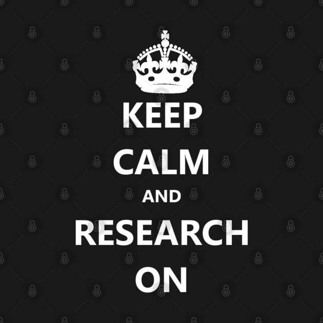 Keep Calm and Research On by The BioGeeks