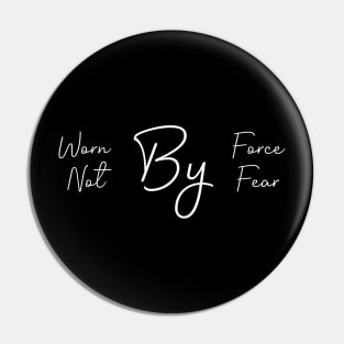 Worn By Force Not By Fear Pin