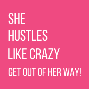 She hustles like Crazy. Get out of her way! T-Shirt