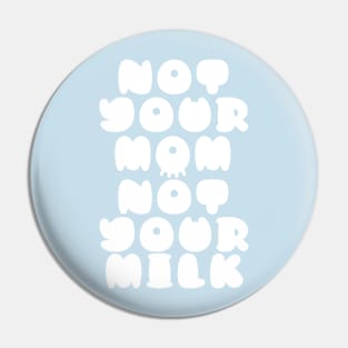 Not Your Mom Not Your Milk Pin