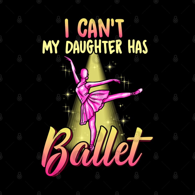I Cant My Daughter Has Ballet Ballerina Dancer Dad Mom by E