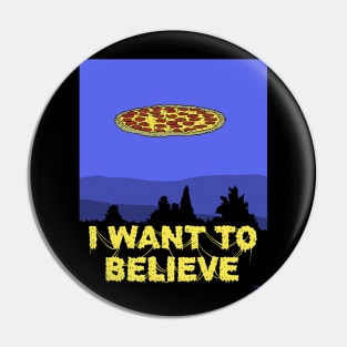 I Want To Believe in PIZZA! Pin