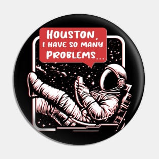 Houston, I Have So Many Problems Pin