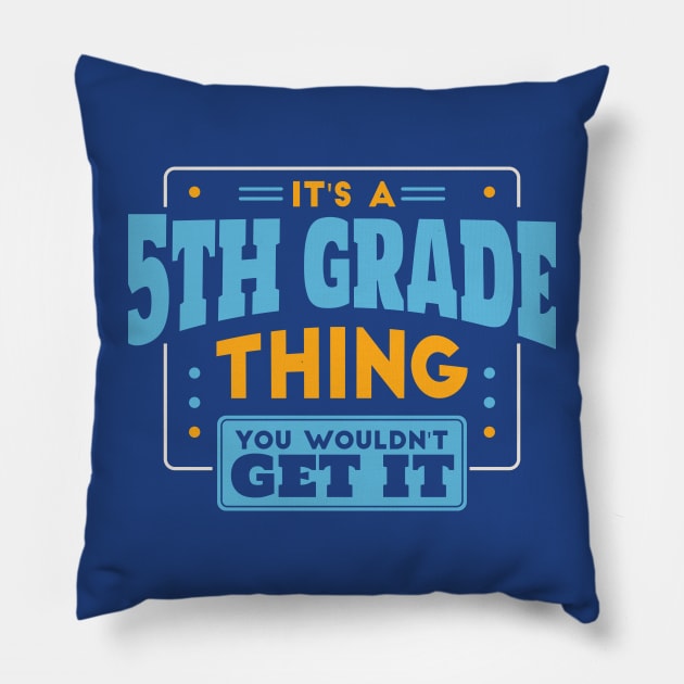 It's a 5th Grade Thing, You Wouldn't Get It // Back to School 5th Grade Pillow by SLAG_Creative