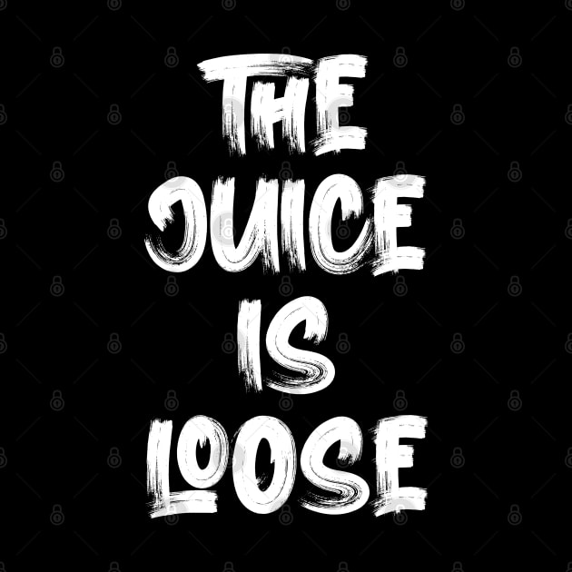 The Juice Is Loose by Oyeplot