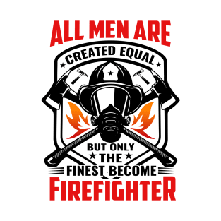 All Men Are Created Equal but Finest Become firefighter T-Shirt