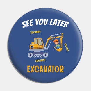 See You Later Excavator Pin