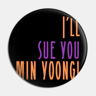 I'll Sue You Min Yoongi (BTS / Agust D / SUGA) Pin