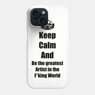 Keep calm and be the best artist Phone Case