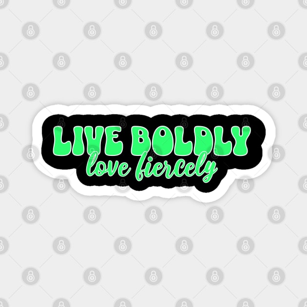 Courageous Passion: Live Boldly, Love Fiercely Magnet by Steve