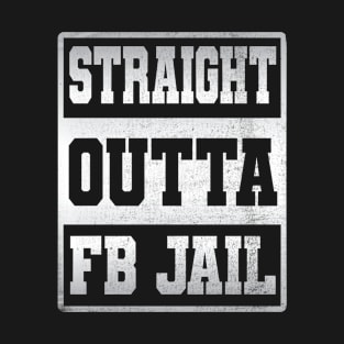 Straight Outta FB Jail T-Shirt