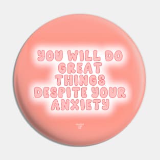 You Will Do Great Things Despite Your Anxiety Pin