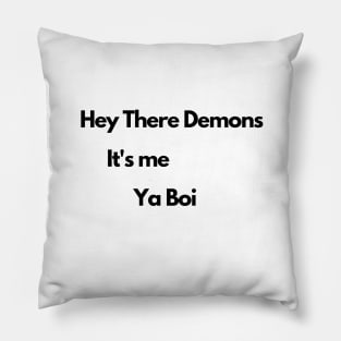 Hey there demons, its me, ya boi Pillow