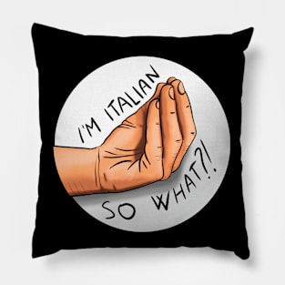 I'm Italian, so what?! Pillow