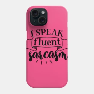 I Speak Fluent Sarcasm Phone Case