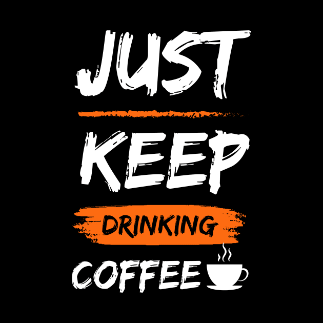 Keep Drinking Coffee by Magniftee