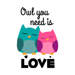 Owl You Need is Love T-Shirt