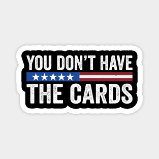 You don’t have the cards President Donald Trump Magnet
