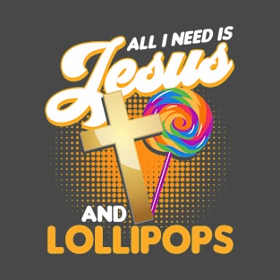 Funny Candy Lover All I Need Is Jesus And Lollipops T-Shirt