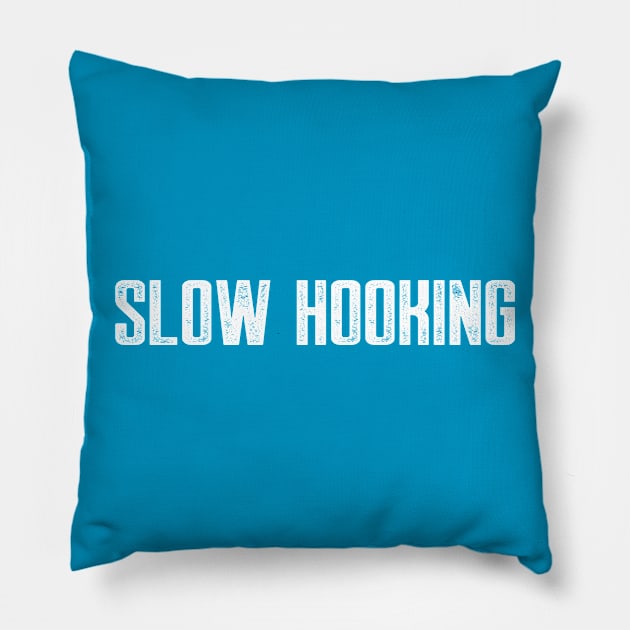 Slow Hooking Pillow by AnnoyingBowlerTees