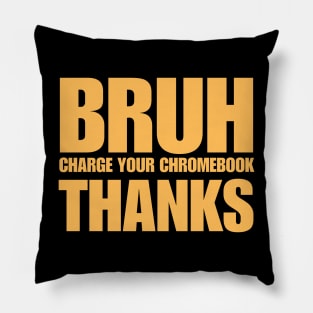 Bruh Charge Your Chromebook Thanks Pillow