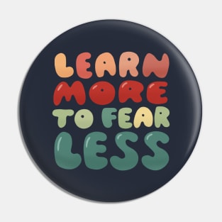 Learn more to fear less Pin